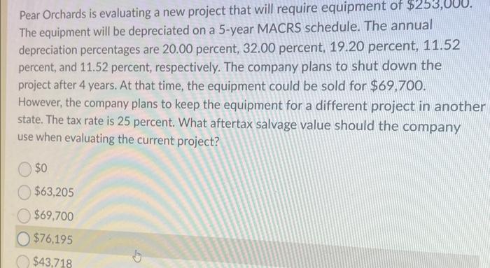  Pear Orchards is evaluating a new project that will require equipment