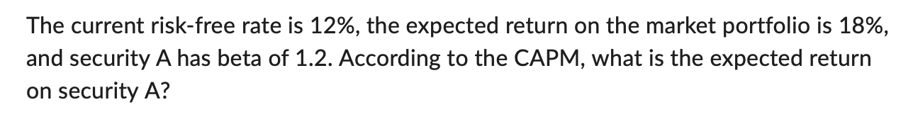 The current risk-free rate is 12%, the expected return on the