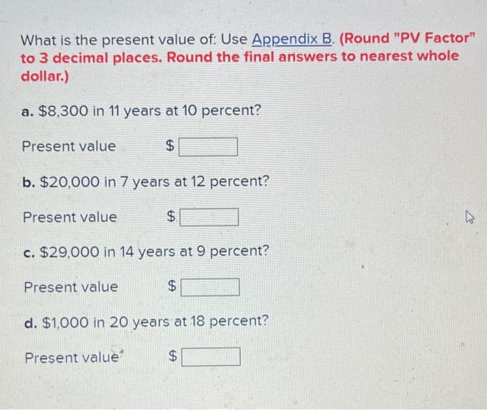  What is the present value of: Use Appendix B. (Round "PV