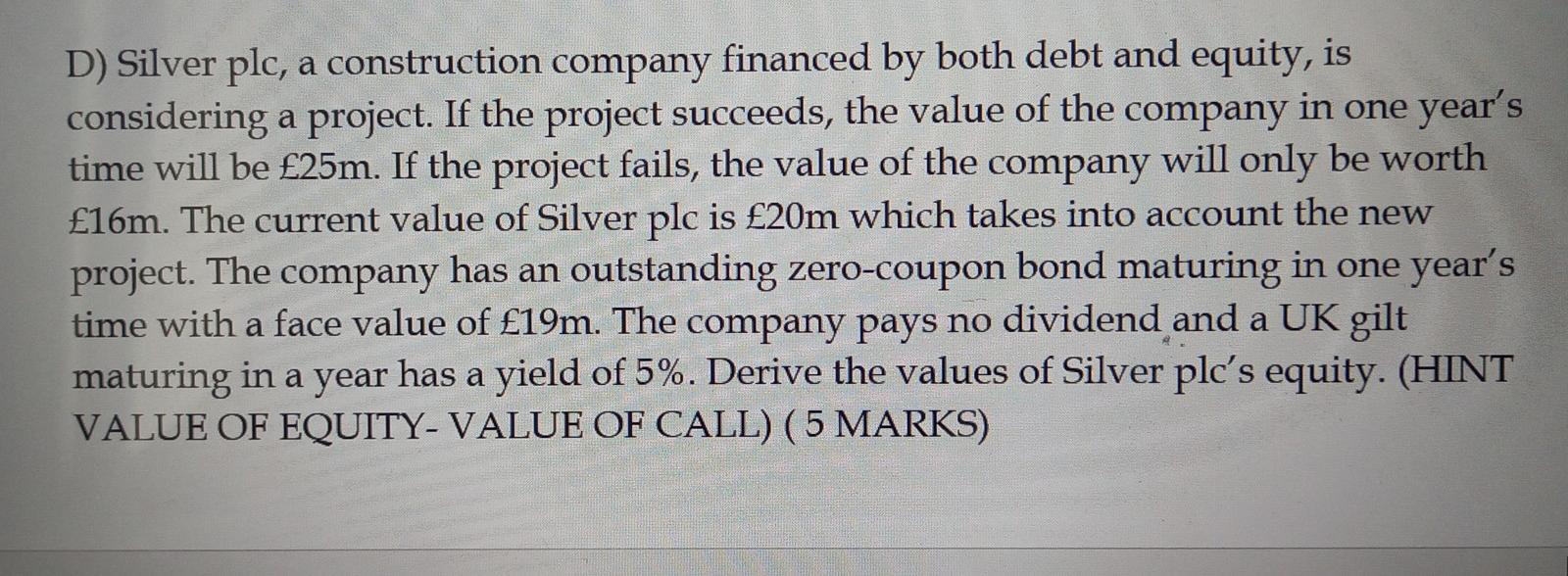 help pleaseeeee!!! D) Silver plc, a construction company financed by both