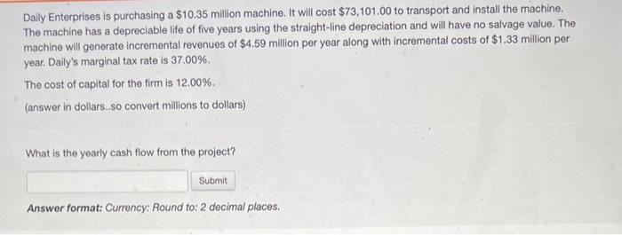  Daily Enterprises is purchasing a $10.35 million machine. It will cost