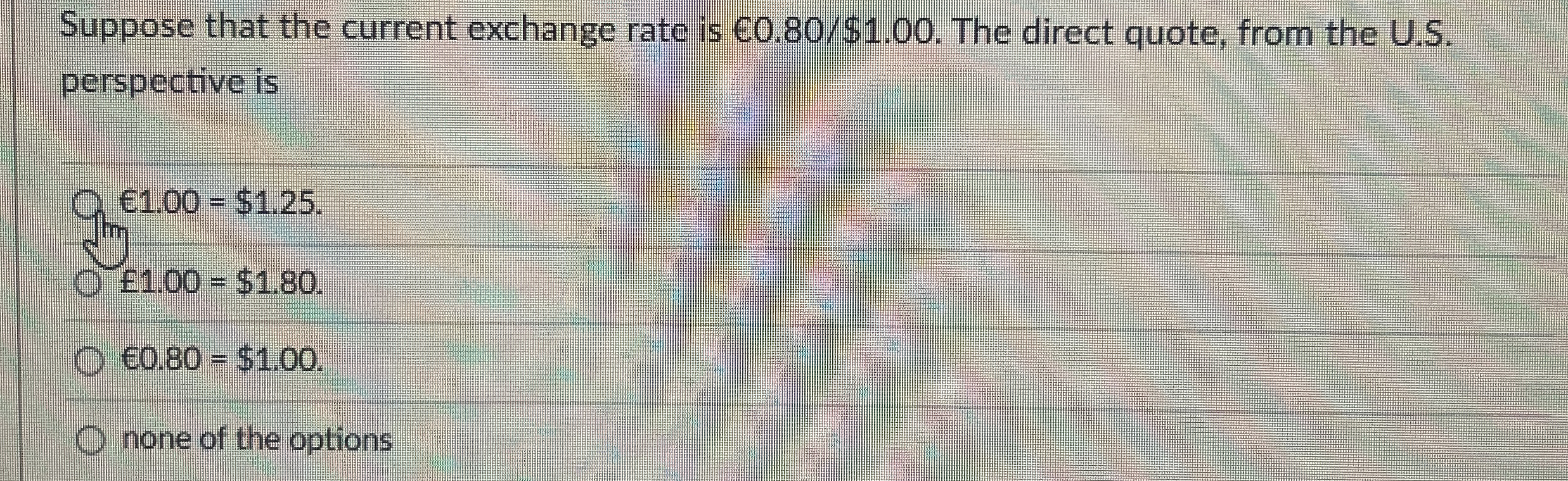  Suppose that the current exchange rate is C0.80$1.00. The direct quote,