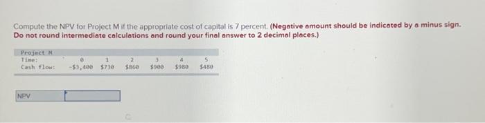  Compute the NPV for Project M if the appropriate cost of