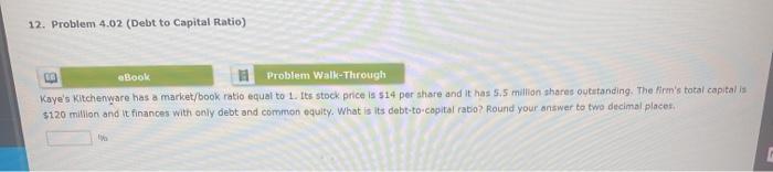  12. Problem 4.02 (Debt to Capital Ratio) LO eBook Problem Walk-Through