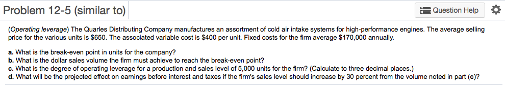 Problem 12-5 (similar to) Question Help * (Operating leverage) The Quarles