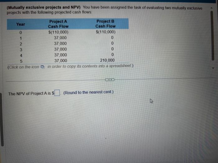  (Mutually exclusive projects and NPV) You have been assigned the task