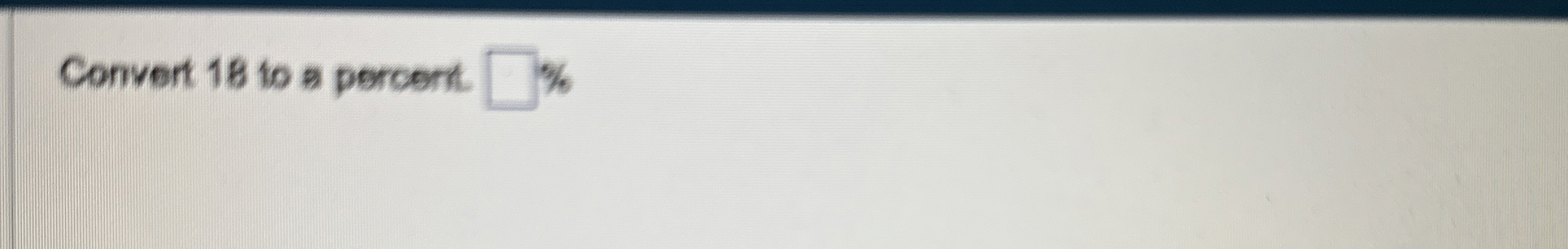  Convert 18 to a percert. 