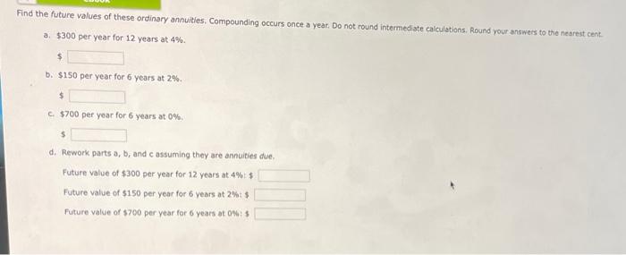 answers to the nearest cent. a. An initial $400 compounded for 10