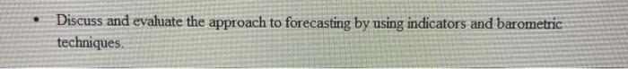  Discuss and evaluate the approach to forecasting by using indicators and