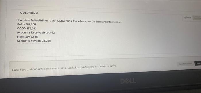  QUESTION 6 Claculate Delta Airlines' Cash Conversion Cycle based on the