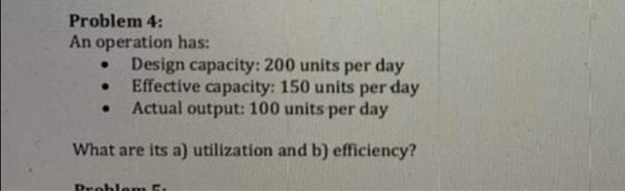 Problem 4: An operation has: Design capacity: 200 units per day