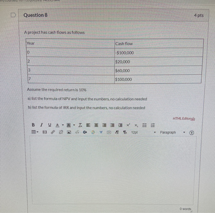  Question 8 4 pts A project has cash flows as follows