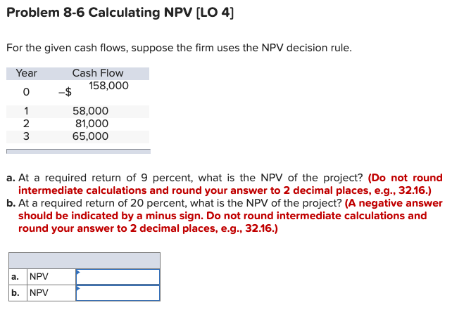 Problem 8-6 Calculating NPV (LO 4) For the given cash flows,
