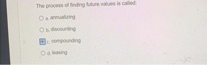 need help my answer checked ! The process of finding future values