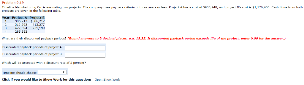  Problem 9.19 Timeline Manufacturing Co. is evaluating two projects. The company