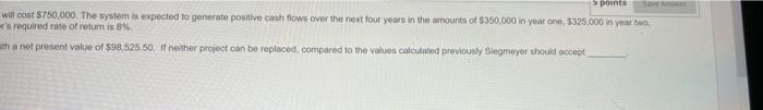$750,000. The system is expected to generate positive cash flows over the