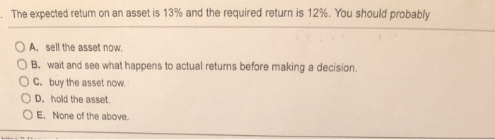  explain it The expected return on an asset is 13% and
