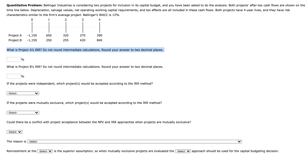 Quantitative Problem: Bellinger Industries is considering two projects for inclusion in