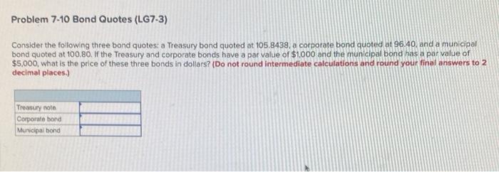  Problem 7-10 Bond Quotes (LG7-3) Consider the following three bond quotes: