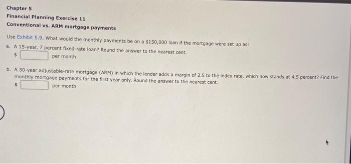 Chapter 5 Financial Planning Exercise 11 Conventional vs. ARM mortgage payments