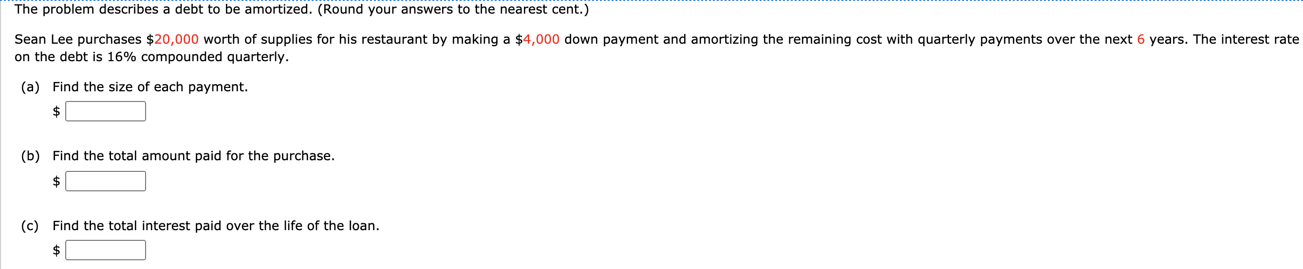  The problem describes a debt to be amortized. (Round your answers