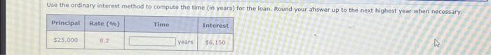  Use the ordinary interest method to compute the time (in years)