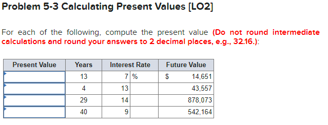  Problem 5-3 Calculating Present Values [LO2] For each of the following,