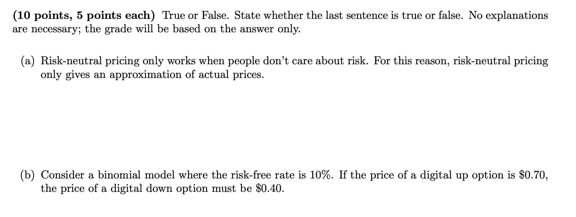 (10 points, 5 points each) True or False. State whether the