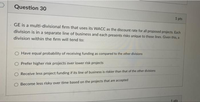 please solve it Question 30 1 pts GE is a multi-divisional firm