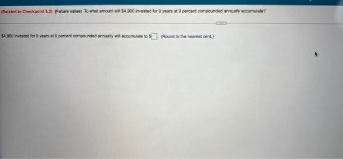  (Rointed to Checkpoint 5.2) Future value) to what amount will $4900