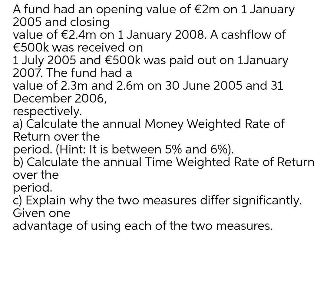 please do it correctly A fund had an opening value of 2m