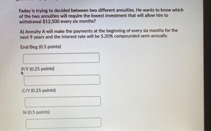 the lowest investment that will allow him to withdrawal $12,500 every six