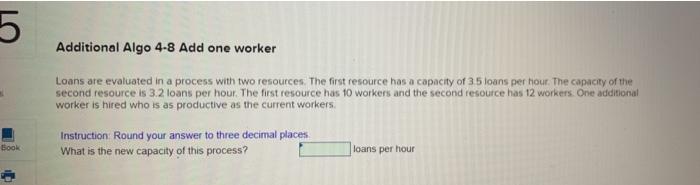  5 Additional Algo 4-8 Add one worker Loans are evaluated in