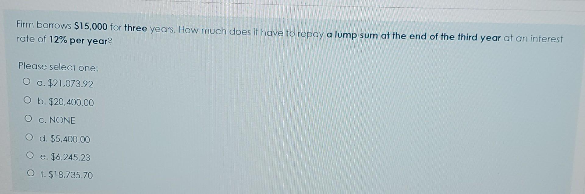 helppp Firm borrows $15,000 for three years. How much does it