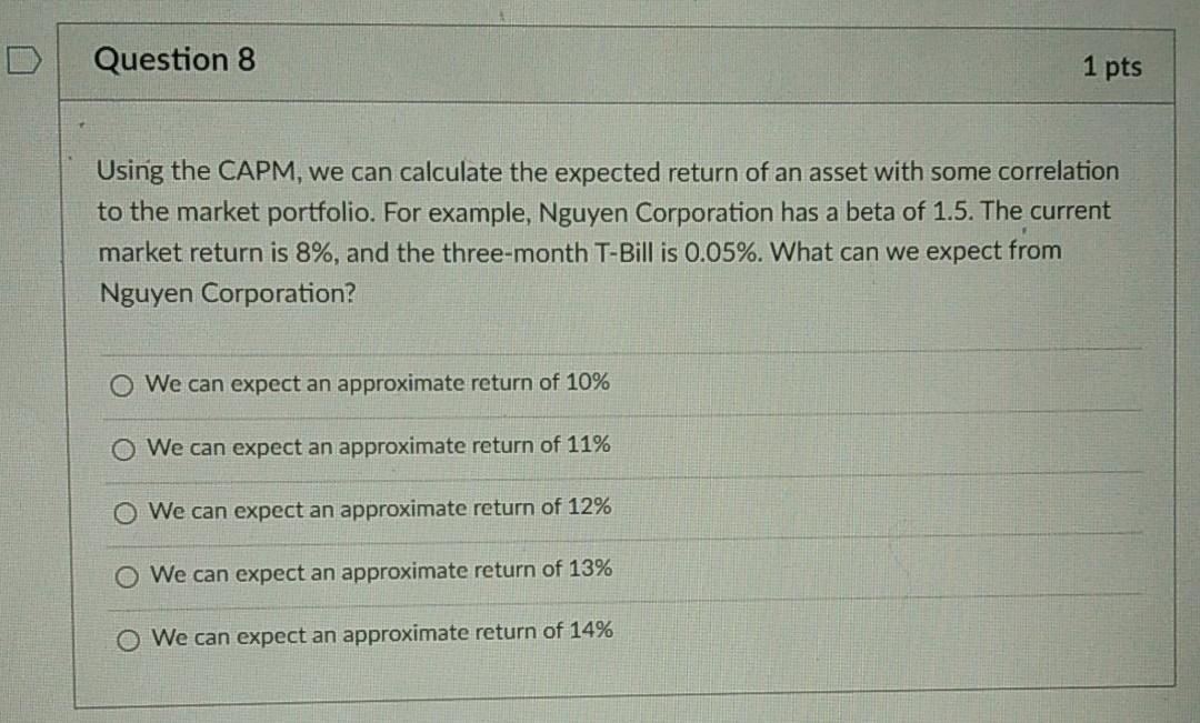  Question 8 1 pts Using the CAPM, we can calculate the