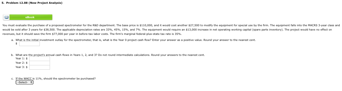 5. Problem 12.08 (New Project Analysis) eBook You must evaluate the