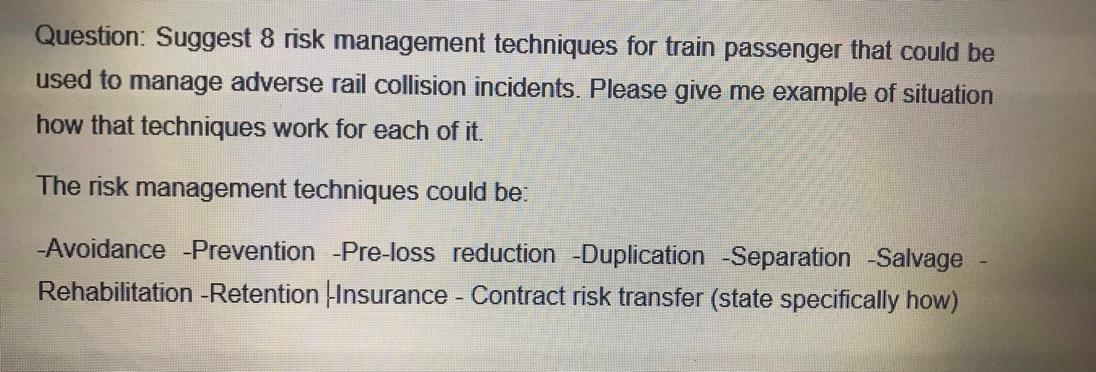 Question: Suggest 8 risk management techniques for train passenger that could