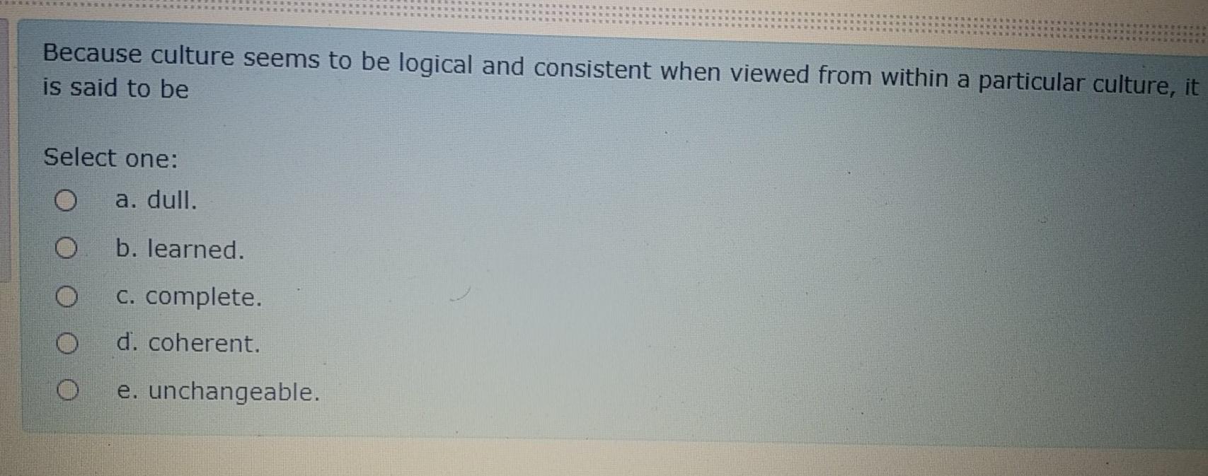  Because culture seems to be logical and consistent when viewed from