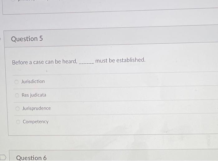  Question 5 Before a case can be heard, must be established.