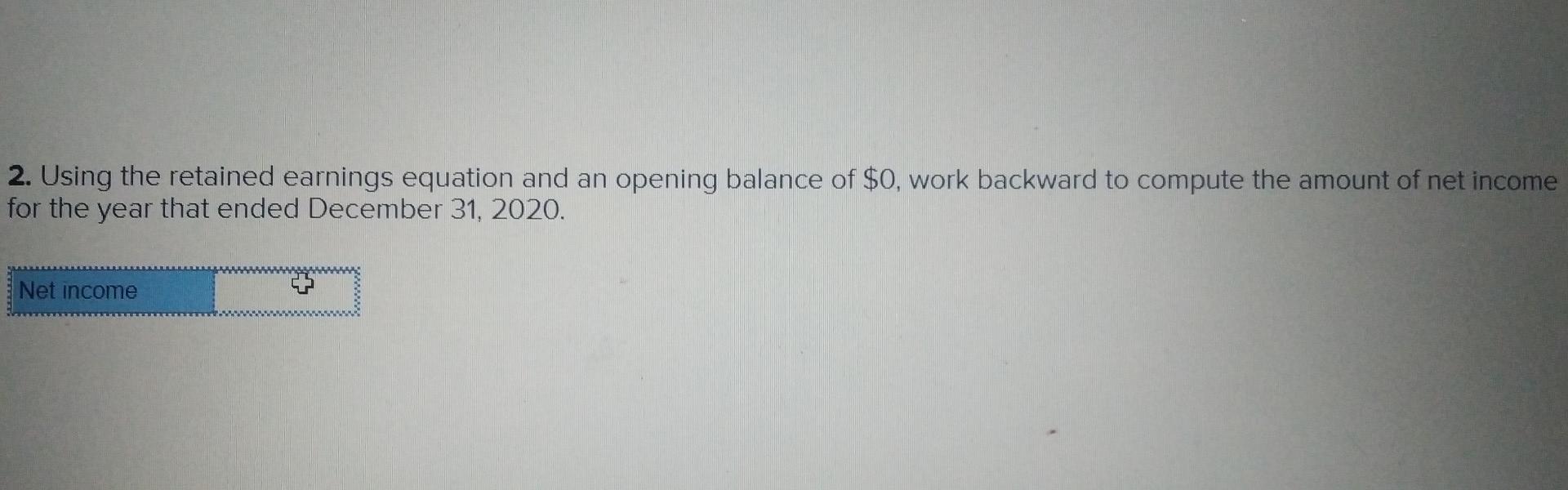 2. Using the retained earnings equation and an opening balance of