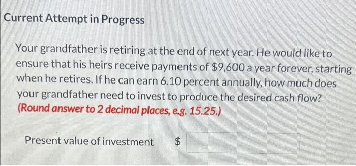 need expert assistance !!!!!!! Current Attempt in Progress Your grandfather is retiring