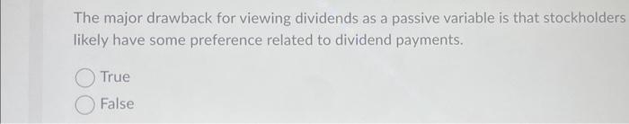  The major drawback for viewing dividends as a passive variable is