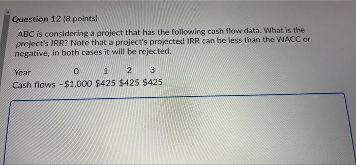  Question 12 (8 points) ABC is considering a project that has