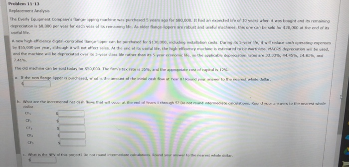  Problem 11-13 Replacement Analysis The Everly Equipment Company's flange-lipping machine was