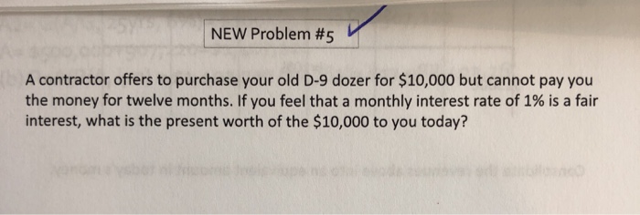  NEW Problem #5 A contractor offers to purchase your old D-9