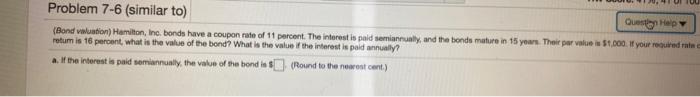 answer a and b Problem 7-6 (similar to) Questby Help (Bond valuation)
