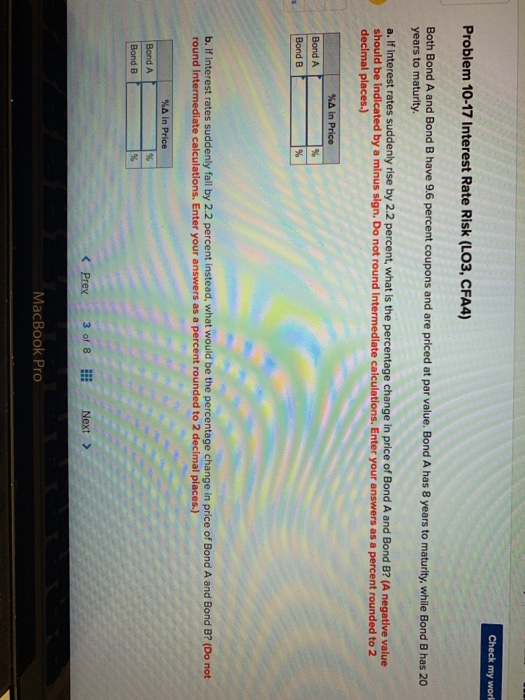  Check my work Problem 10-17 Interest Rate Risk (LO3, CFA4) Both