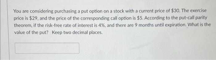  You are considering purchasing a put option on a stock with