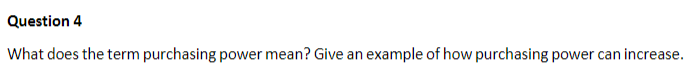 Question 4 What does the term purchasing power mean? Give an
