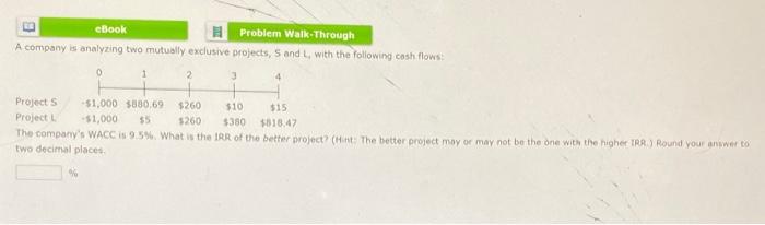  ebook Problem Walk-Through A company is analyzing two mutually exclusive projects,